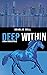 Deep Within