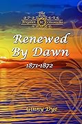 Renewed by Dawn: 1871-1872