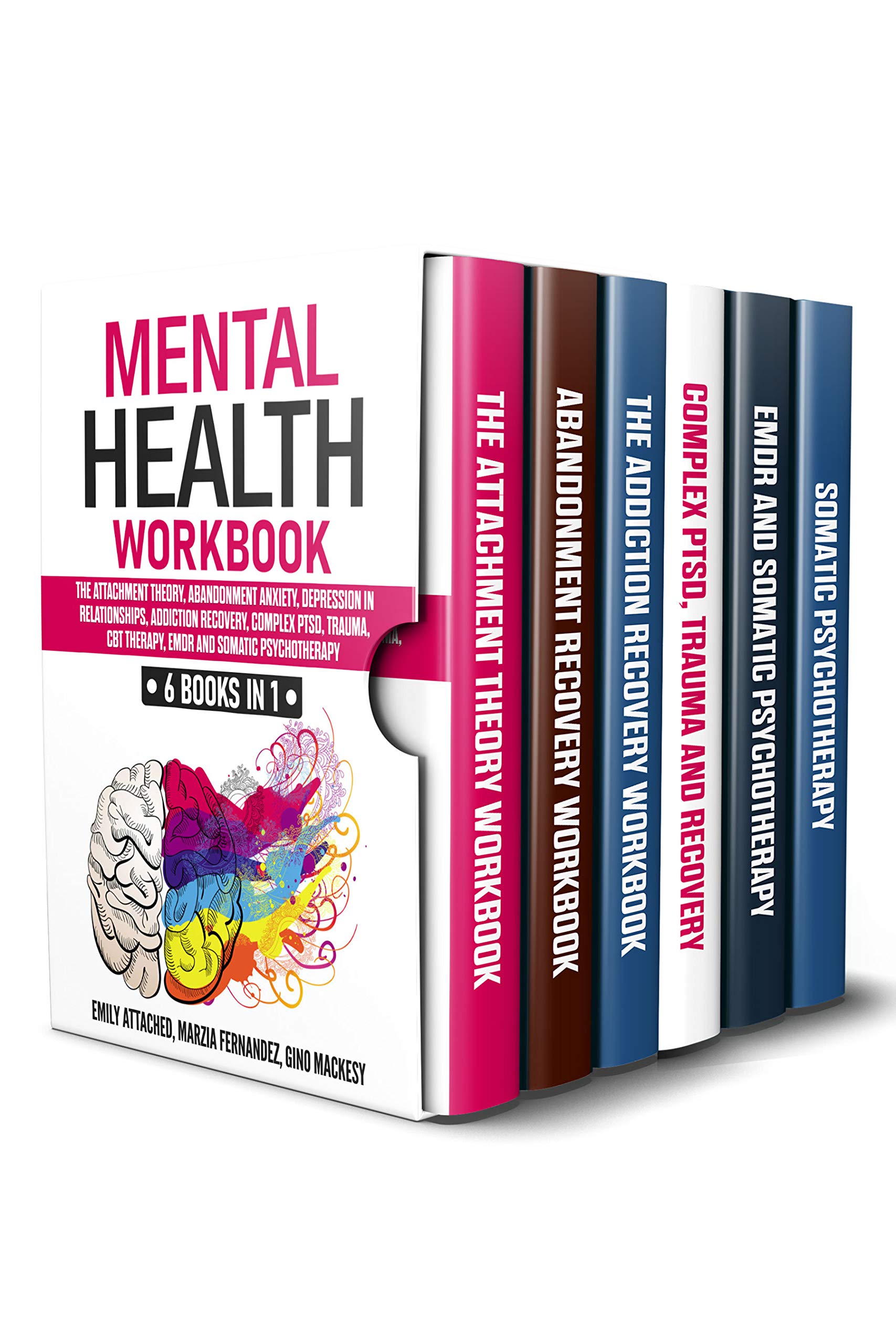 Mental Health Workbook: 6 Books in 1: The Attachment Theory, Abandonment Anxiety, Depression in Relationships, Addiction, Complex PTSD, Trauma, CBT Therapy, EMDR and Somatic Psychotherapy (Kindle Edition)