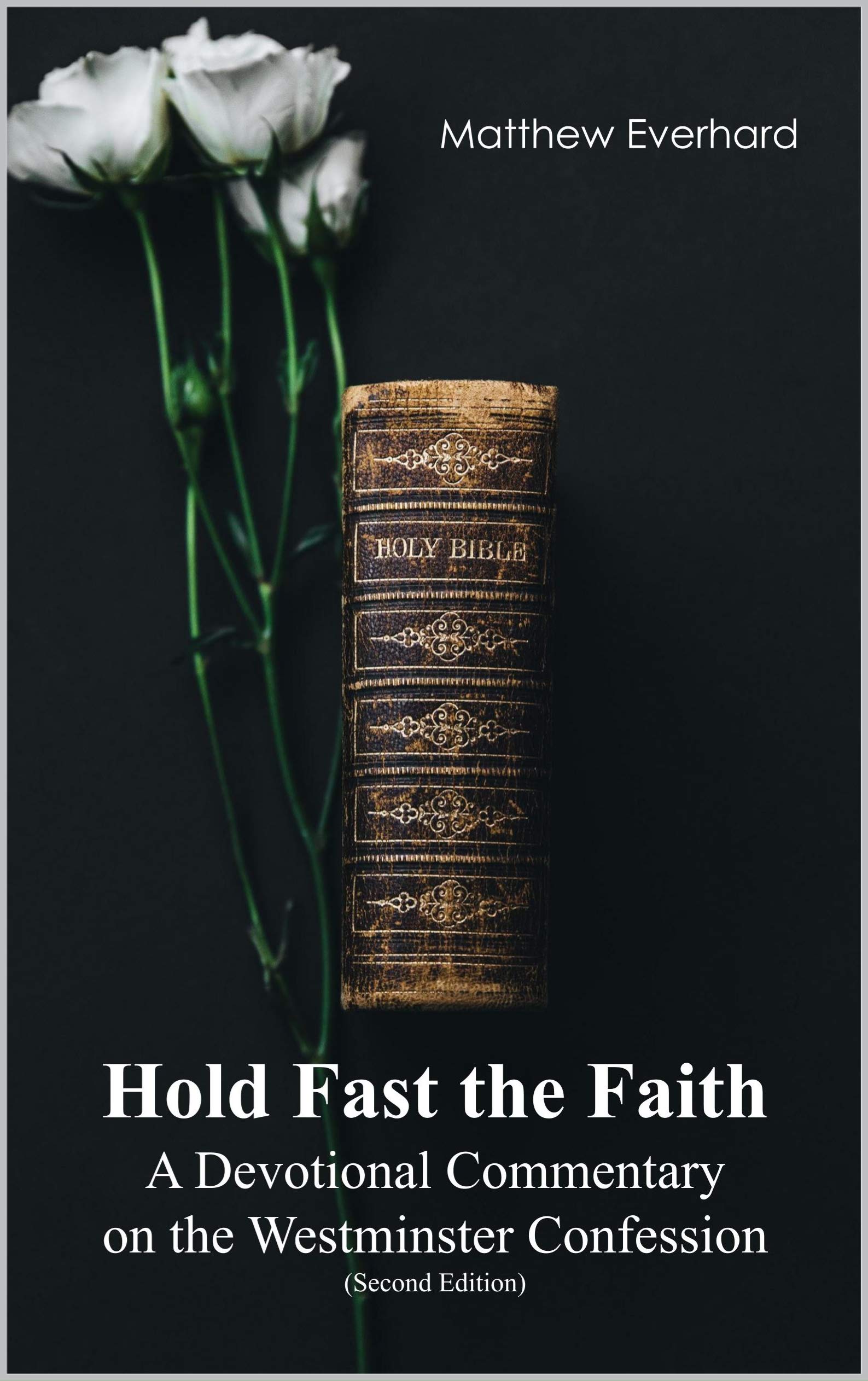 Hold Fast the Faith: A Devotional Commentary on the Westminster Confession (Kindle Edition)
