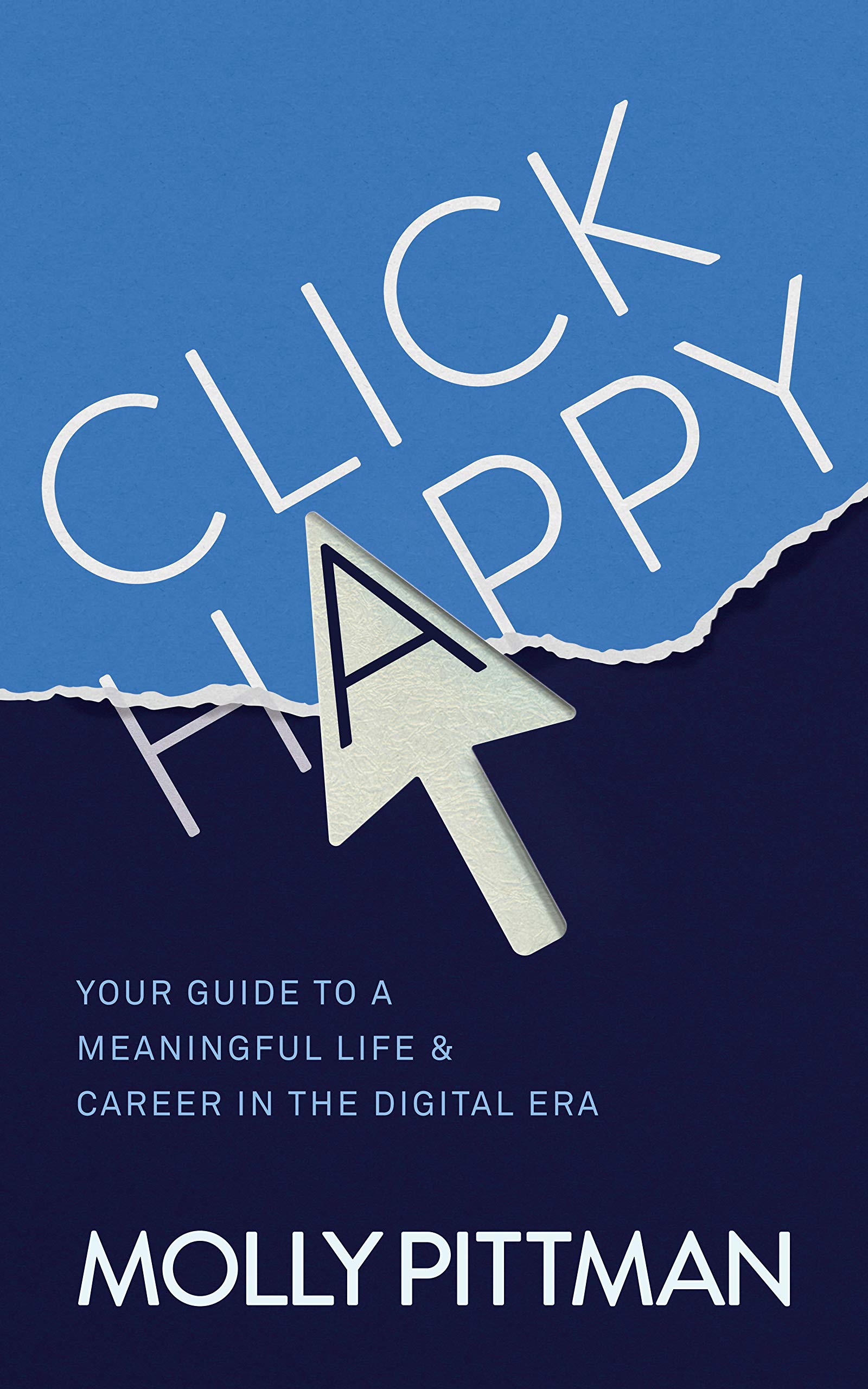 Click Happy: Your Guide to a Meaningful Life & Career in the Digital Era