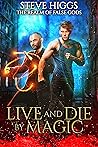 Live and Die by Magic by Steve Higgs Live and Die by Magic by Steve Higgs