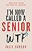 I'M NOW CALLED A SENIOR WTF...