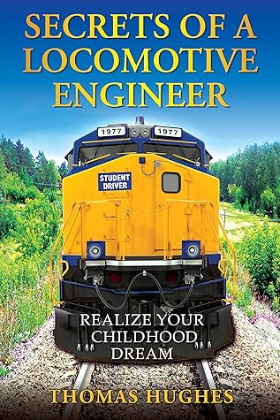 Secrets of a Locomotive Engineer: Realize Your Childhood Dream