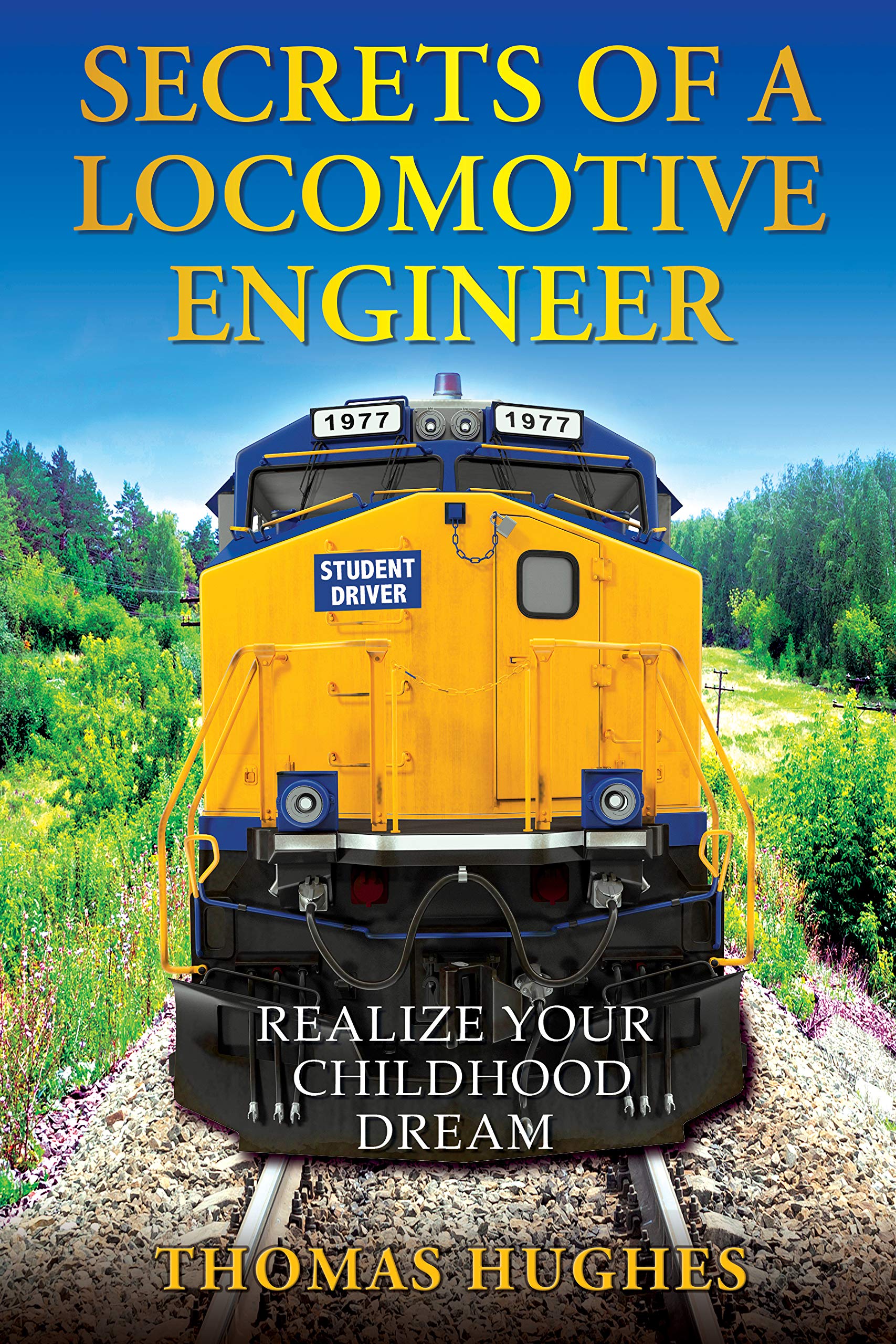 Secrets of a Locomotive Engineer: Realize Your Childhood Dream (Kindle Edition)