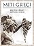 Miti Greci: Dei, Titani, Eroi e Mostri dall’ Antica Grecia: Storie Affascinanti e Leggendari Racconti della Mitologia Greca (Italian Edition)