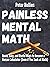 Painless Mental Math: Quick, Easy, and Useful Ways to Become a Human Calculator (Even if You Suck at Math) (Learning how to Learn Book 8)