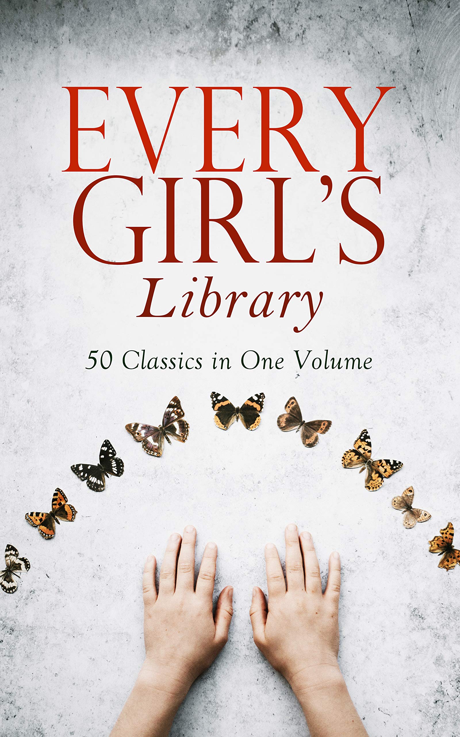 Every Girl's Library - 50 Classics in One Volume: The Greatest Novels & Stories for Young Women, Including the Biographies of the Most Famous, Defiant and Influential Women in History (Kindle Edition)