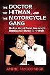 The Doctor, the Hitman, and the Motorcycle Gang: The True Story of One of New Jersey's Most Notorious Murder for Hire Plots