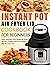 Instant Pot Air Fryer Lid Cookbook for Beginners by Carol Cooke