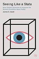 Seeing Like a State: How Certain Schemes to Improve the Human Condition Have Failed (Veritas Paperbacks)