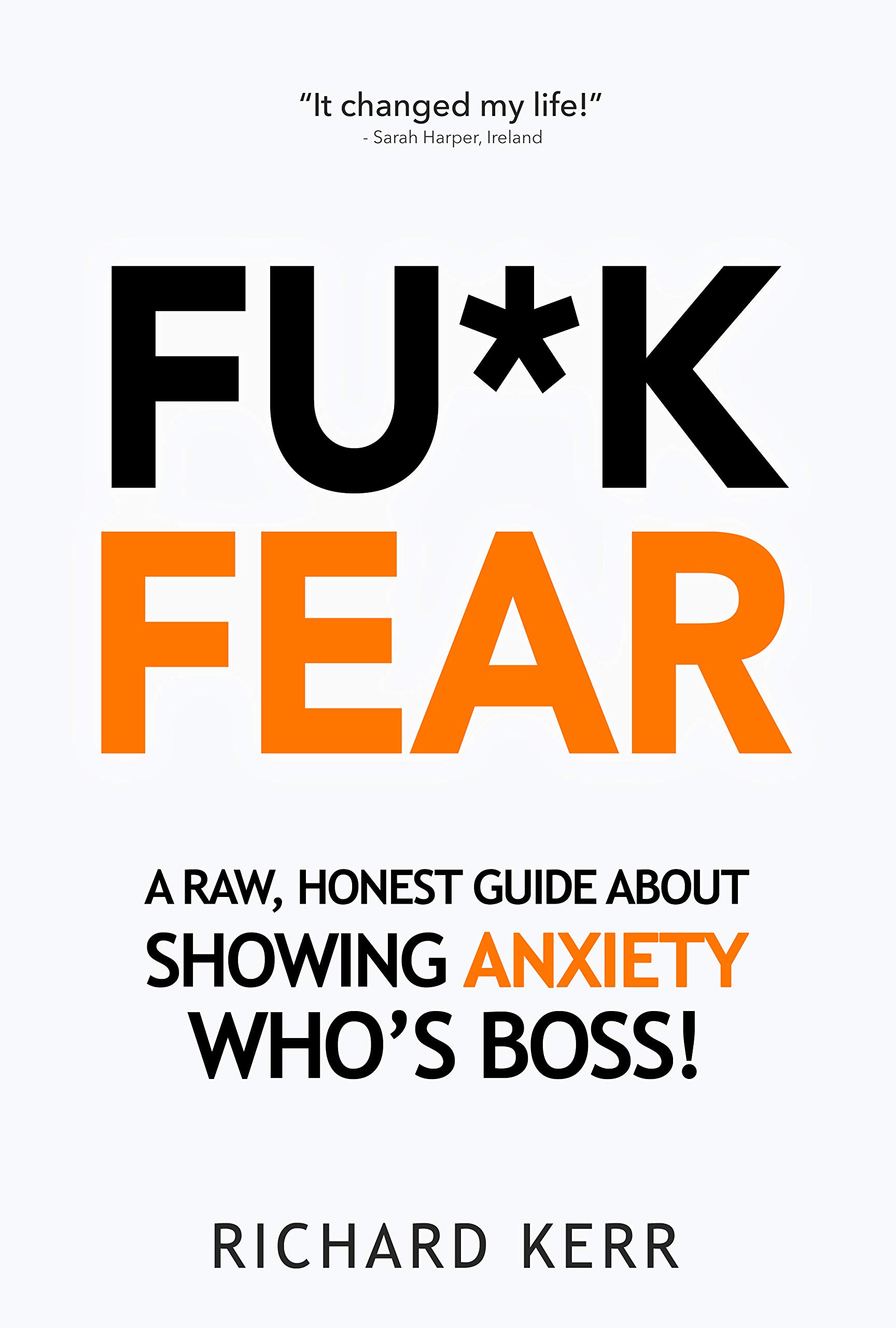 Fu*k Fear: A Raw, Honest Guide About Showing Anxiety Who’s Boss! (Kindle Edition)