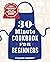 30-Minute Cookbook for Beginners: 100+ Recipes for the Time-Pressed Cook