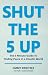 Shut The 5 Up: The 5 Minute...