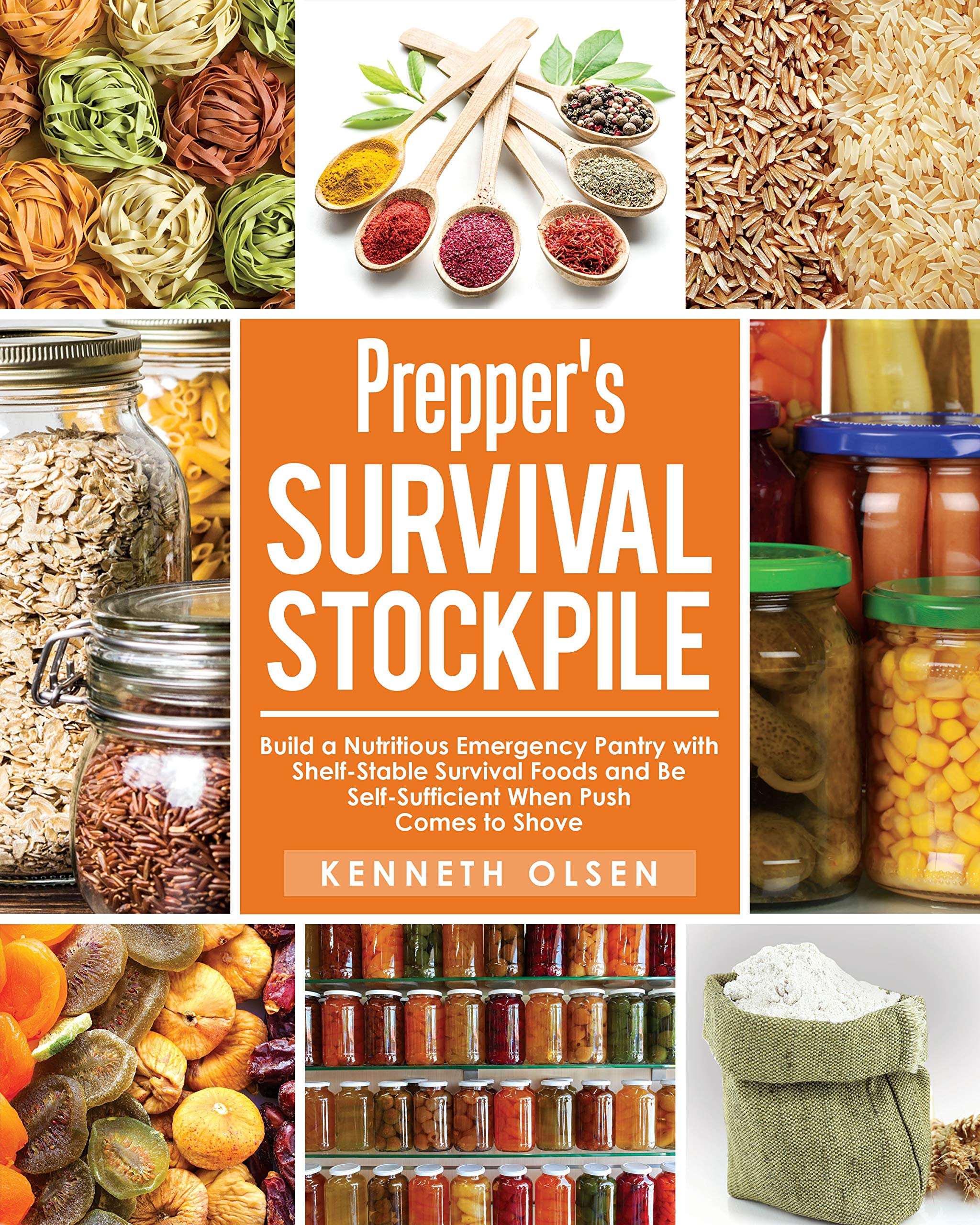 Prepper's Survival Stockpile: Build a Nutritious Emergency Pantry with Shelf - Stable Survival Foods and Be Self - Sufficient When Push Comes to Shove (Kindle Edition)