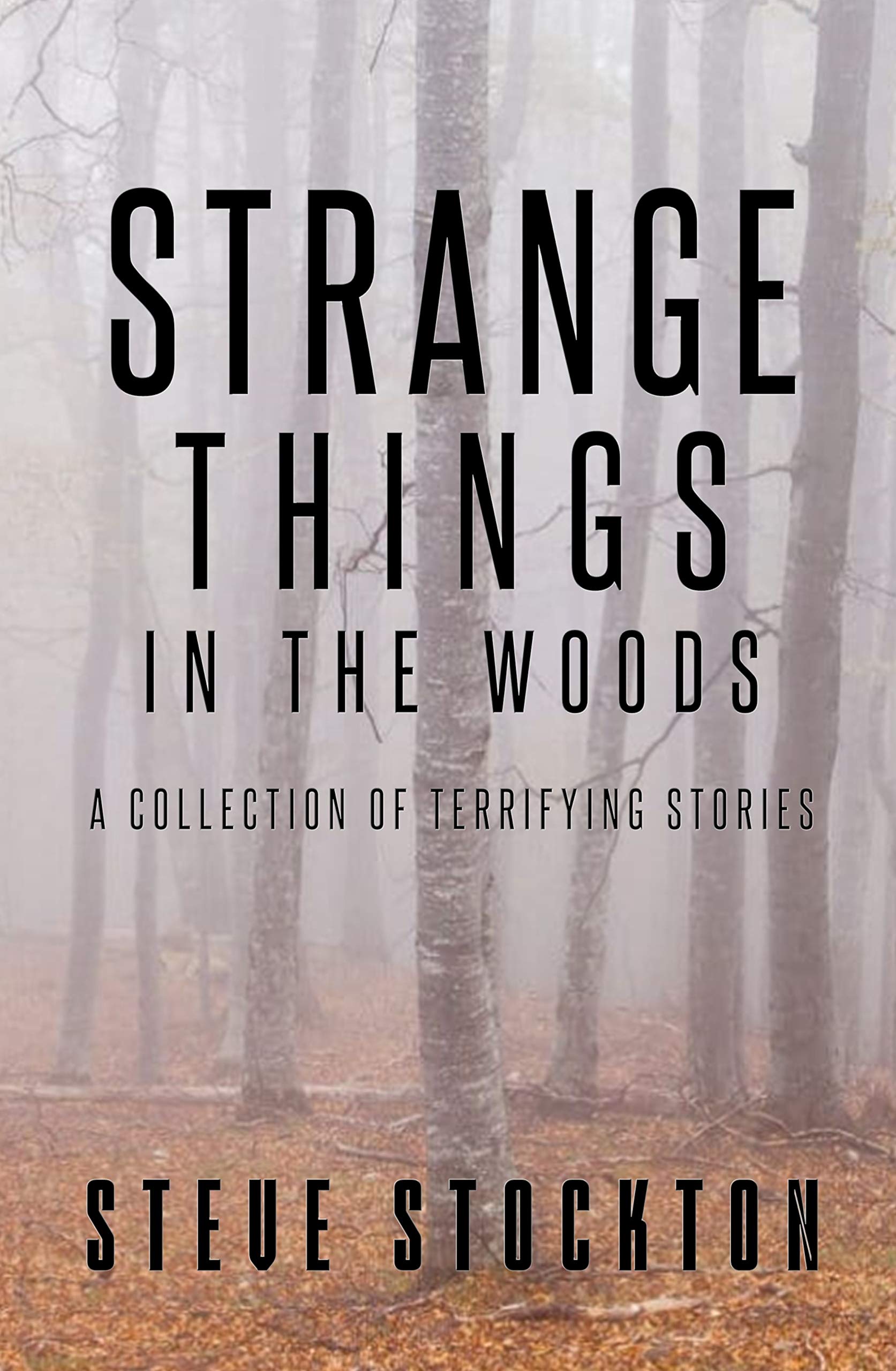 Strange Things In The Woods: A Collection of Terrifying Tales (Kindle Edition)