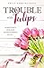 The Trouble with Tulips (Ho...