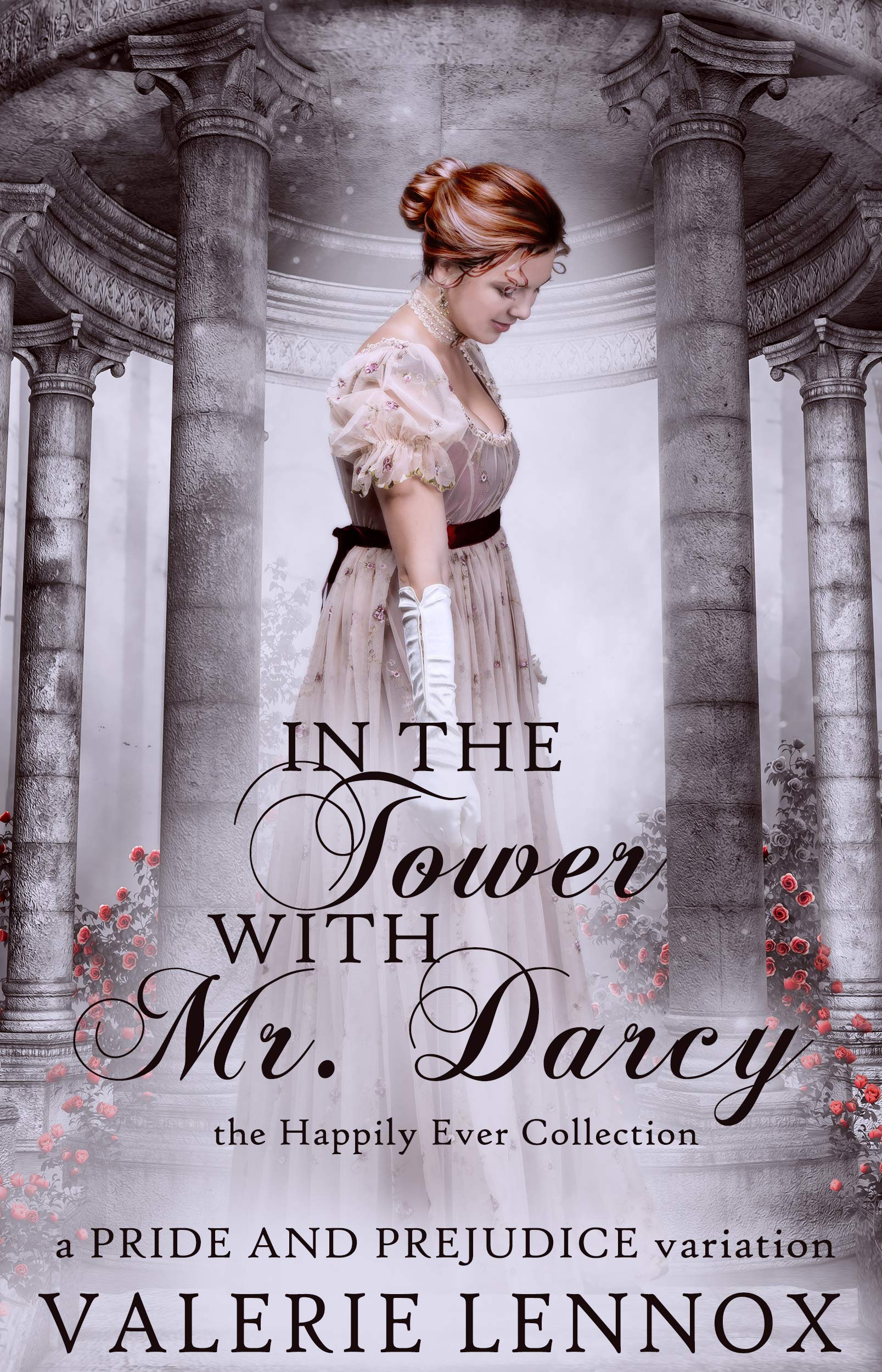 In the Tower with Mr. Darcy: a Pride and Prejudice variation (The Happily Ever Collection Book 3)