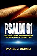 Psalm 91: His Secret Place, His Shadow,and the Mystery of His Protection (Praying the Scriptures Book 1)