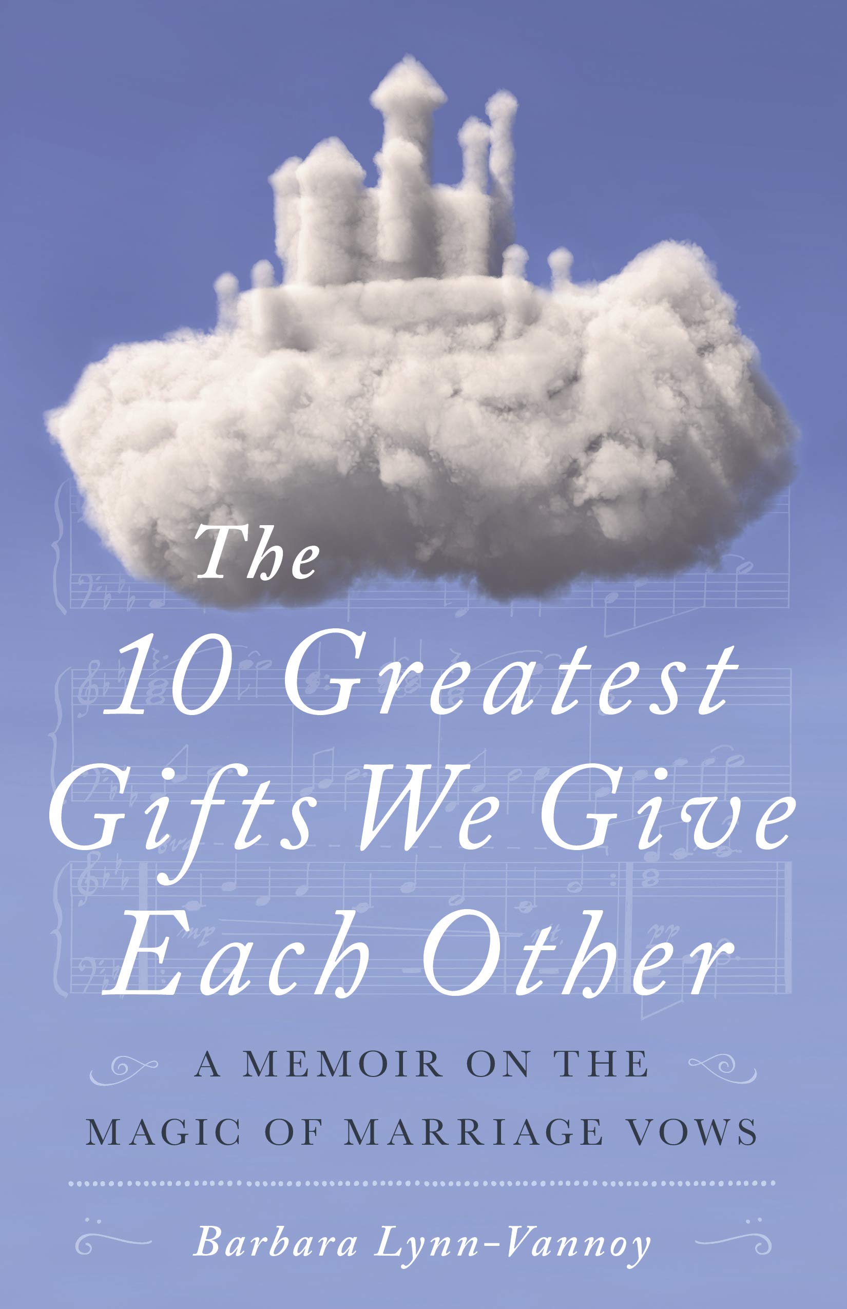 The 10 Greatest Gifts We Give Each Other: A Memoir on the Magic of Marriage Vows (Kindle Edition)
