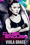 Close Enough by Viola Grace
