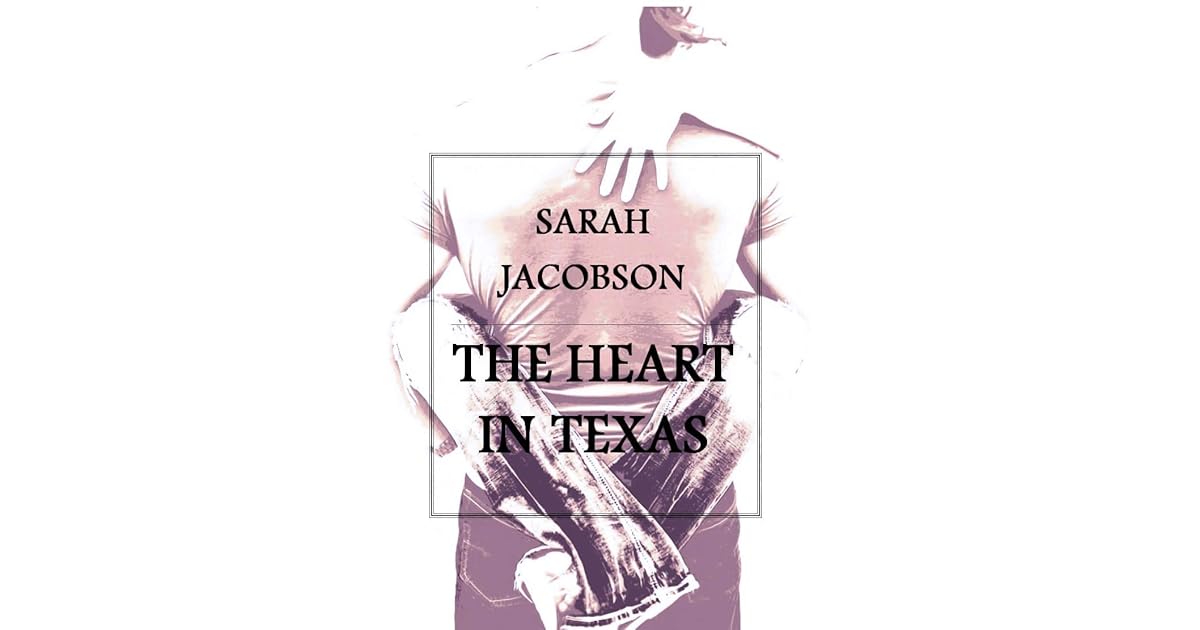 The Heart In Texas By Sarah Jacobson