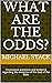 What Are The Odds? by Michael Stack