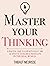 Master Your Thinking: A Pra...