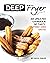 Deep Fryer Recipes: An Upda...