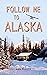 Follow Me to Alaska: A true...