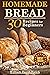 Homemade Bread: 30 Recipes ...