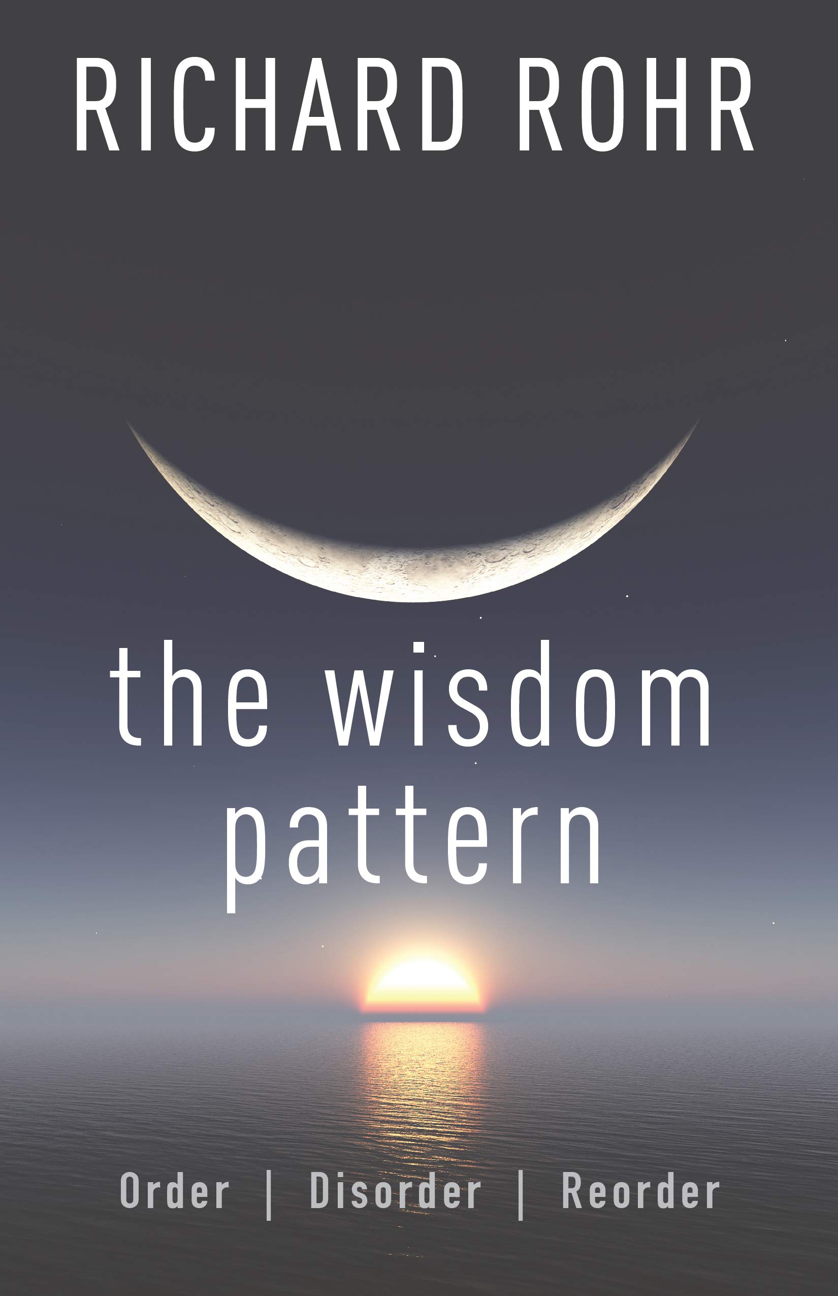 The Wisdom Pattern: Order, Disorder, Reorder (Kindle Edition)