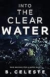 Into the Clear Water by B. Celeste
