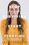 Book cover for Stop Surviving Start Fighting
