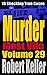 Murder Most Vile Volume 29: 18 Shocking True Crime Cases of Murder and Mayhem