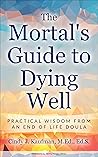 Book cover for The Mortal's Guide to Dying Well: Practical Wisdom from an End of Life Doula
