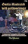 Goetia illustrated with pathworkings: A modernized Lemegeton with demons' pathworks and magickal correspondences - 2nd edition (Unveiling the Invisible: ... Magick, and Occultism by Carl Spartacus)