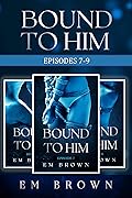 Bound to Him Box Set Three: Episodes 7-9