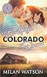 Building Colorado Dreams by Milan Watson