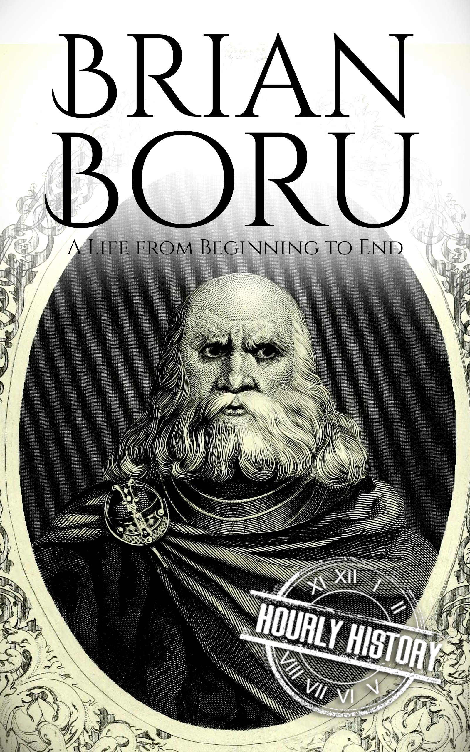 Brian Boru: A Life from Beginning to End (History of Ireland)