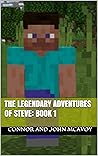 The Legendary Adventures of Steve: Book 1