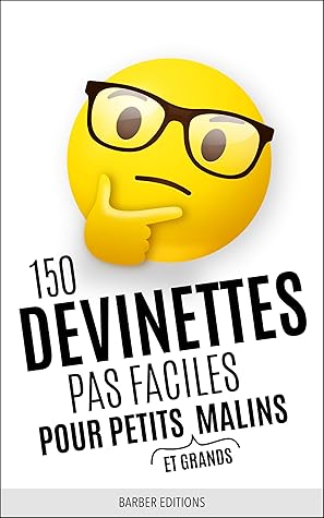 150 Devinettes Pas Faciles Pour Petits Et Grands Malins Livre De Devinettes Et Enigmes Intelligentes Pour Toute La Famille By Steven Barber