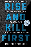 Rise and Kill First: The Secret History of Israel's Targeted Assassinations