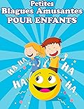 Petites Blagues Amusantes pour Enfants: blagues pour les enfants de 8 a 15 ans - Joli passe temps pour les enfants pour ne pas s'ennuyer (French Edition)