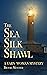 The Sea Silk Shawl: A Yarn ...