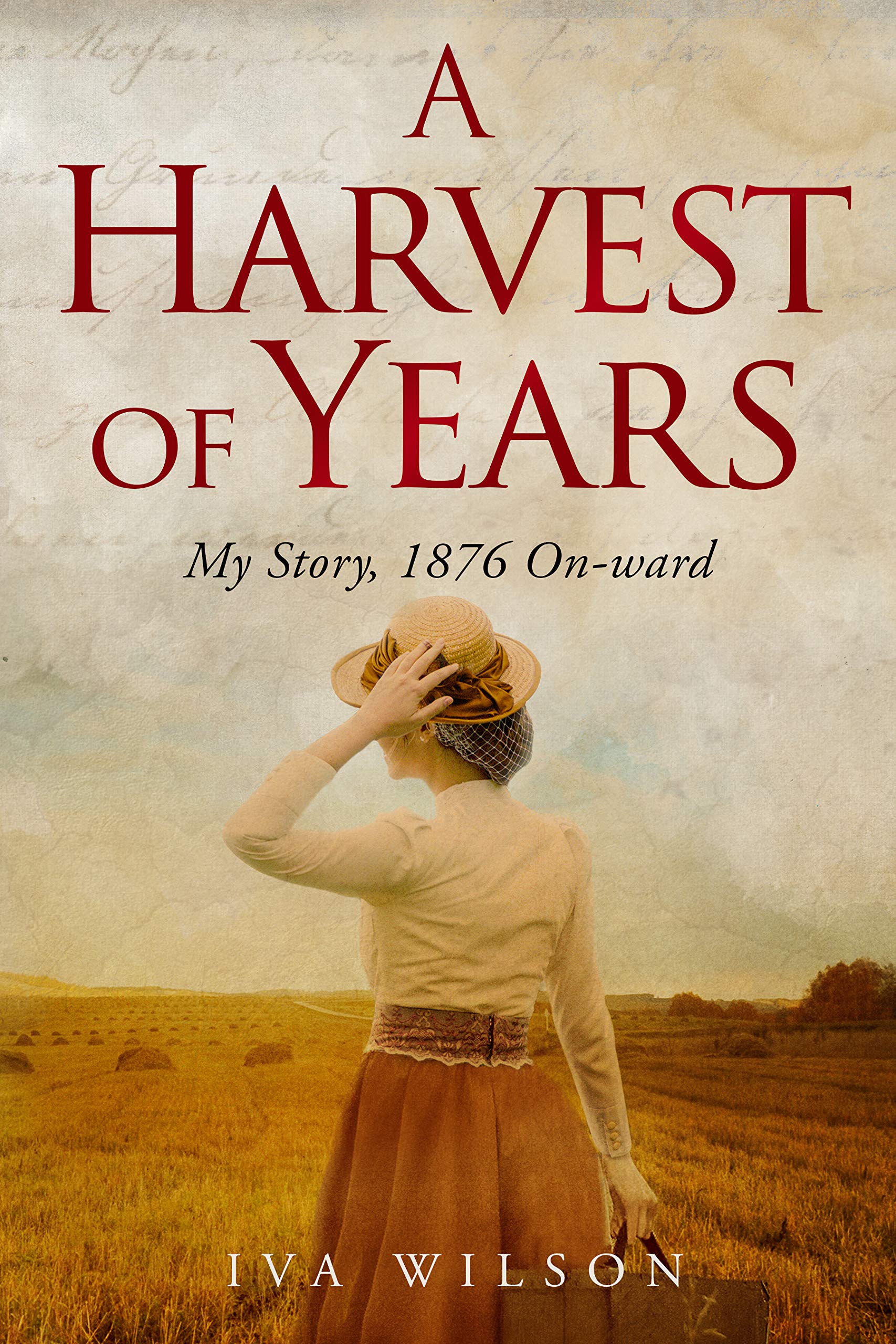A Harvest of Years: My Story, 1876 On-ward (Kindle Edition)