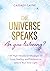 The Universe Speaks, Are You Listening? by Cassady Cayne The Universe Speaks, Are You Listening? by Cassady Cayne