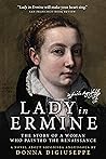 Lady in Ermine — The Story of A Woman Who Painted the Renaiss... by Donna DiGiuseppe