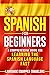 Spanish for Beginners: A Comprehensive Guide for Learning the Spanish Language Fast