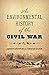 An Environmental History of the Civil War (Civil War America)